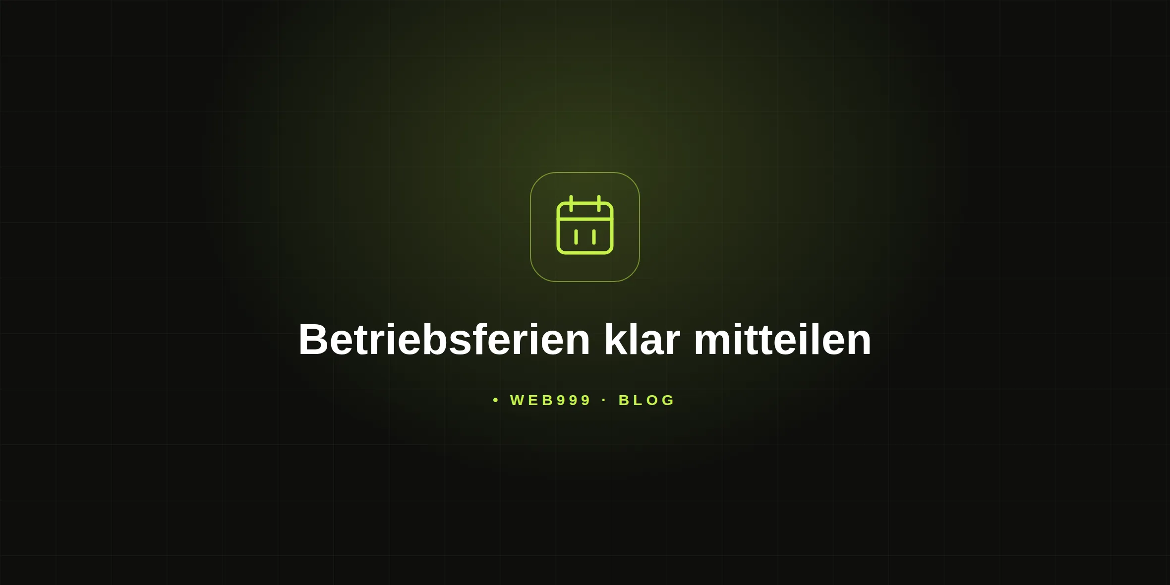 Ein limefarbener Kalender mit Pausenzeichen steht über dem weißen Titel Betriebsferien klar mitteilen auf dunklem Rasterhintergrund.
