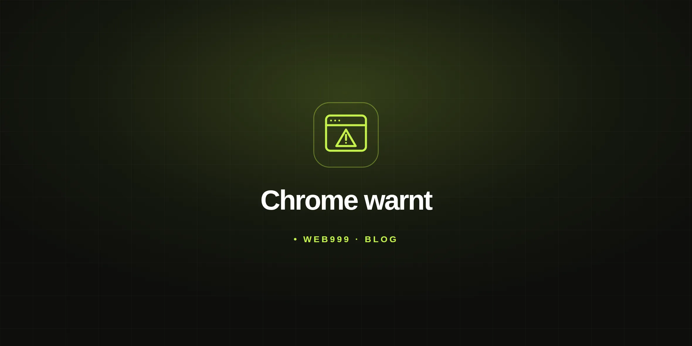 Ein limefarbenes Browserfenster mit Warnsymbol steht auf dunklem Rasterhintergrund über dem Titel „Chrome warnt“.